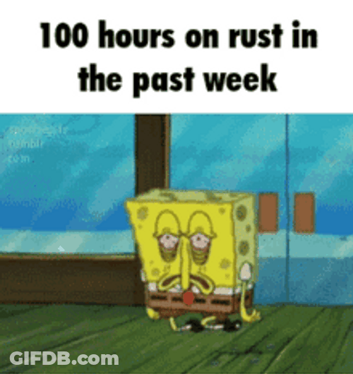 100 Hours Of Rust In Past Week GIF