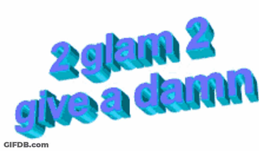 2 Glam To Give A Damn Moving Text GIF