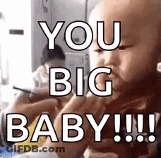 A Baby Is Being Held By A Person And Says `` You Big Baby !! '' GIF