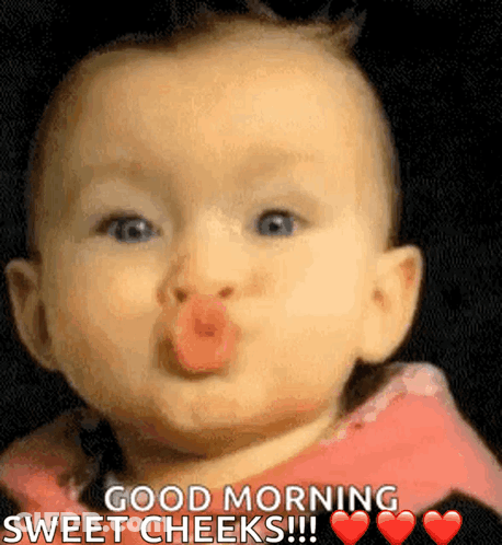 A Baby Is Blowing A Kiss And Says Good Morning Sweet Cheeks GIF