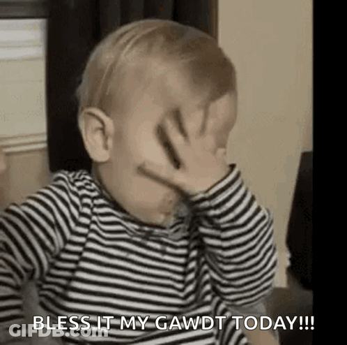 A Baby Is Covering His Face With His Hand And Saying `` Bless It My Gawdt Today ! '' GIF
