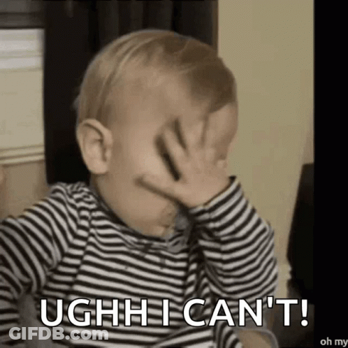 A Baby Is Covering His Face With His Hand And Saying Ughh I Can 'T . GIF