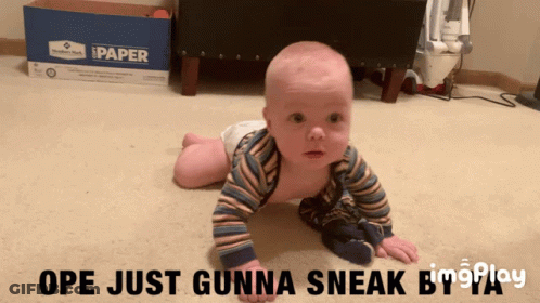 A Baby Is Crawling On The Floor With The Caption Ope Just Gunna Sneak By GIF
