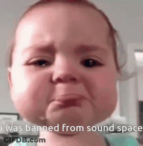 A Baby Is Crying And Saying I Was Banned From Sound Space GIF