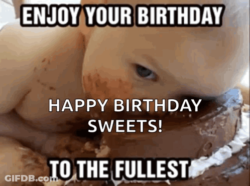 A Baby Is Eating A Chocolate Birthday Cake With The Words Enjoy Your Birthday Happy Birthday Sweets To The Fullest GIF