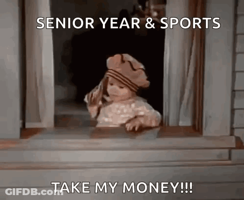 A Baby Is Looking Out Of A Window With The Words Senior Year & Sports Take My Money . GIF