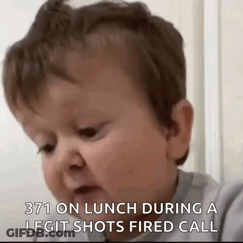 A Baby Is Making A Face And Saying `` 371 On Lunch During A Legit Shots Fired Call '' GIF