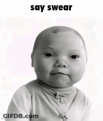 A Baby Is Making A Funny Face With The Words Say Swear Above Him GIF