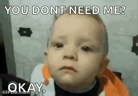 A Baby Is Making A Funny Face With The Words `` You Dont Need Me Okay '' . GIF
