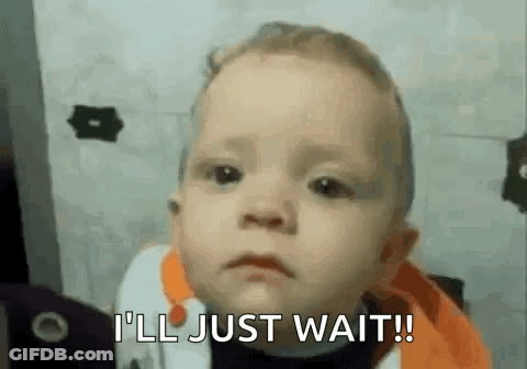 A Baby Is Making A Sad Face And Saying `` I 'Ll Just Wait '' . GIF