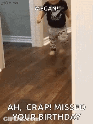A Baby Is Running In A Hallway And Says `` Megan ! Ah , Crap ! Missed Your Birthday '' . GIF