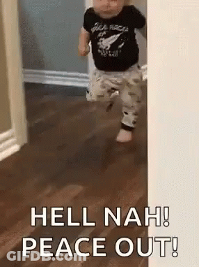 A Baby Is Running Through A Doorway With The Words `` Hell Nah Peace Out '' Written On It . GIF
