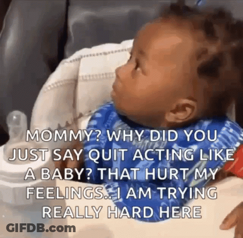 A Baby Is Sitting In A High Chair With A Caption That Says Why Did You Just Say Quit Acting Like A Baby ? GIF