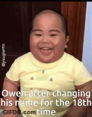 A Baby Is Smiling And The Caption Says Owen After Changing His Name For The 18Th Time GIF