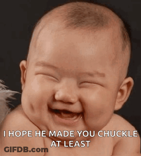 A Baby Is Smiling With The Words I Hope He Made You Chuckle At Least GIF