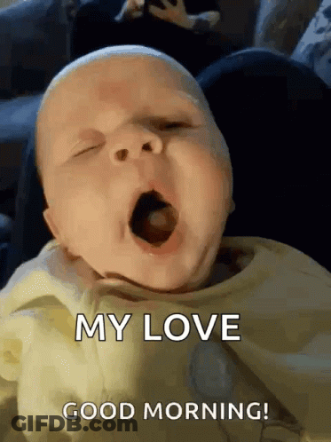 A Baby Is Yawning With The Words My Love Good Morning GIF