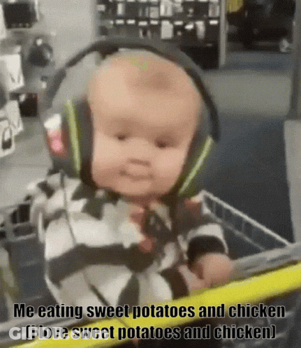 A Baby Wearing Headphones Is Sitting In A Shopping Cart With The Caption " Me Eating Sweet Potatoes And Chicken " GIF