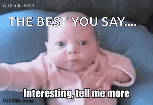 A Baby With The Words " The Best You Say Interesting Tell Me More " On It GIF