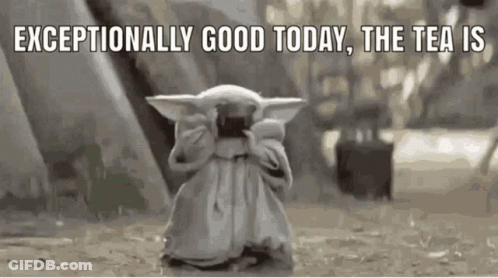 A Baby Yoda Holding A Cup Of Tea With The Words Exceptionally Good Today , The Tea Is Written Above It . GIF