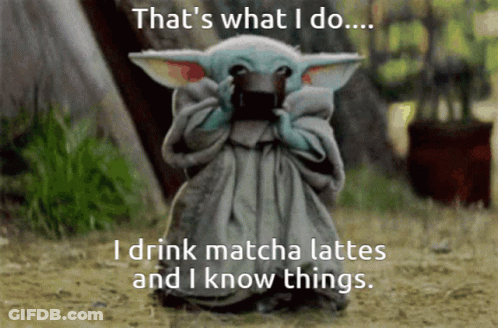 A Baby Yoda Says That 'S What I Do And Drinks Matcha Lattes GIF