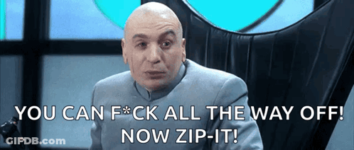 A Bald Man Sitting In A Chair With The Words You Can F * Ck All The Way Off Now Zip It GIF