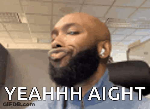 A Bald Man With A Beard Is Making A Funny Face With The Words Yeahh Aight Written Below Him GIF