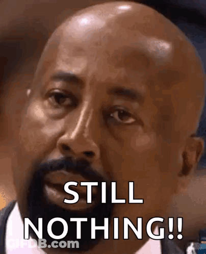 A Bald Man With A Beard Is Saying `` Still Nothing ! '' GIF