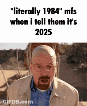 A Bald Man With Glasses And A Beard Says " Literally 1984 " When I Tell Them It 'S 2025 GIF