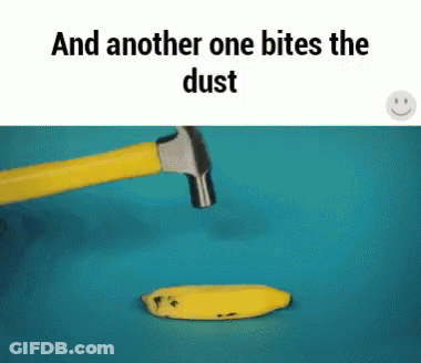 A Banana Is Being Smashed By A Hammer With The Words And Another One Bites The Dust Below It GIF