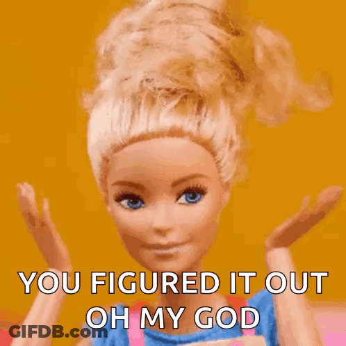 A Barbie Doll Is Making A Face And Says You Figured It Out Oh My God GIF