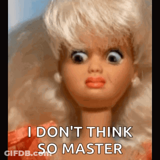 A Barbie Doll Is Making A Funny Face And Saying `` I Do N't Think So Master '' . GIF