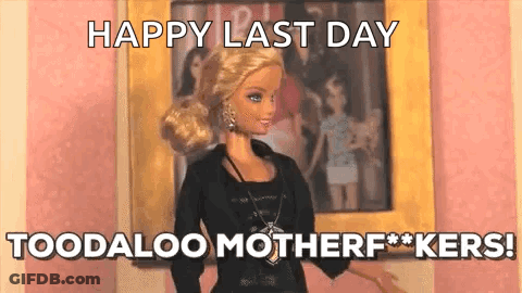A Barbie Doll Is Standing In Front Of A Window And Says `` Happy Last Day Toodaloo Motherf ** Kers ! '' GIF
