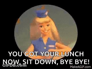 A Barbie Doll Is Waving Her Hand And Saying `` You Got Your Lunch Now , Sit Down , Bye Bye ! `` GIF