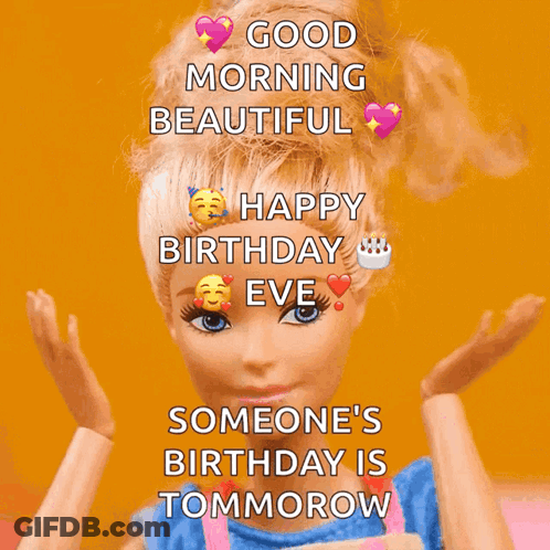 A Barbie Doll Says Good Morning Beautiful Happy Birthday Eve Someone 'S Birthday Is Tomorrow GIF