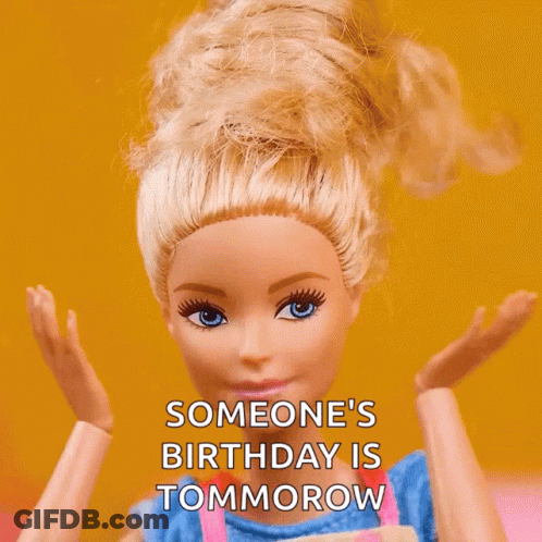 A Barbie Doll Says " Someone 'S Birthday Is Tomorrow " GIF