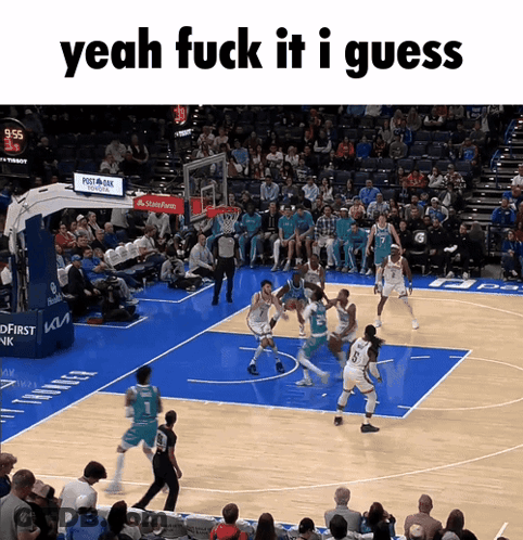 A Basketball Game Is Being Played In Front Of A Crowd With The Words Yeah Fuck It I Guess Above It GIF