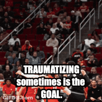 A Basketball Game With A Caption That Says " Traumatizing Sometimes Is The Goal .. " GIF