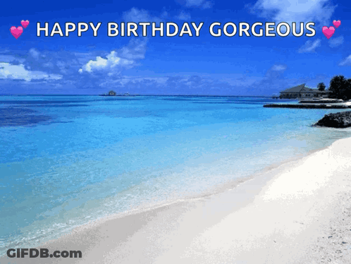 A Beach With The Words Happy Birthday Gorgeous On The Top GIF