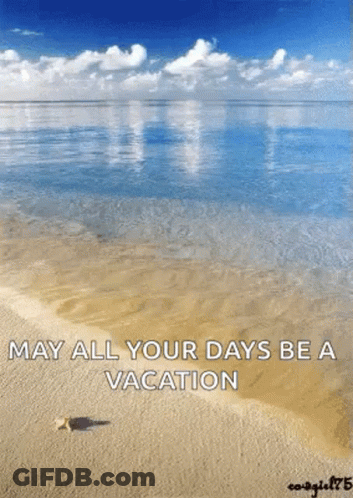 A Beach With The Words May All Your Days Be A Vacation Written On It GIF
