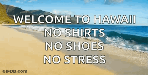 A Beach With The Words Welcome To Hawaii No Shirts No Shoes No Stress On It GIF
