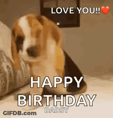 A Beagle Puppy Is Sitting On A Bed With The Words `` Love You ! '' And `` Happy Birthday Dadsy '' . GIF