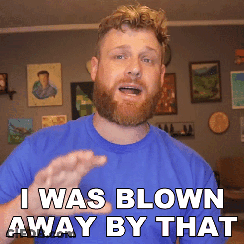 A Bearded Man In A Blue Shirt Says I Was Blown Away By That GIF