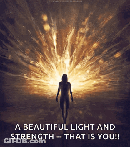 A Beautiful Light And Strength - That Is You ! GIF