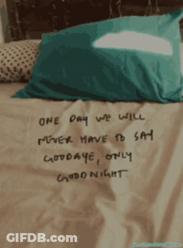 A Bed With A Quote On It That Says One Day We Will Never Have To Say Goodbye Only Good Night GIF