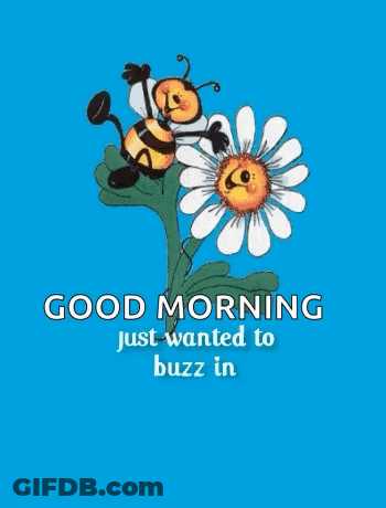A Bee Is Flying Over A Flower With The Words `` Good Morning Just Wanted To Buzz In '' . GIF