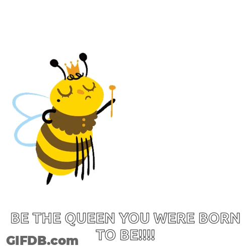 A Bee With A Crown On Its Head Is Holding A Wand And Says Be The Queen You Were Born To Be GIF