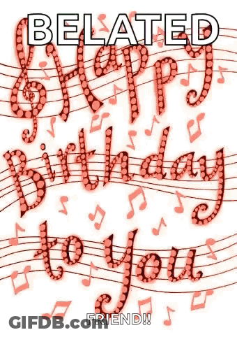 A Belated Happy Birthday To You Friend Greeting Card With Music Notes On A White Background . GIF