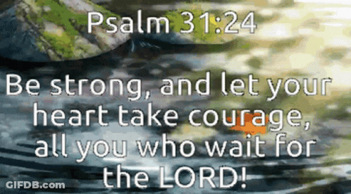 A Bible Verse That Says Psalm 31:24 Be Strong And Let Your Heart Take Courage GIF