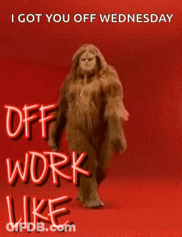 A Big Foot Is Walking On A Red Background With The Words `` I Got You Off Wednesday Off Work Like '' GIF