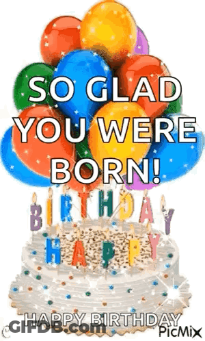 A Birthday Cake With Balloons And Candles And The Words `` So Glad You Were Born ! `` GIF